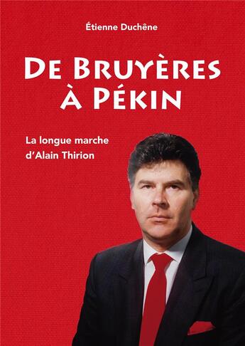 Couverture du livre « De bruyeres a pekin - la longue marche d'alain thirion » de Etienne Duchene aux éditions L'atelier De La Memoire