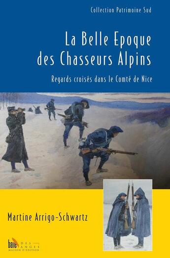 Couverture du livre « La belle époque des chasseurs alpins » de Martine Arrigo-Schwartz aux éditions Baie Des Anges