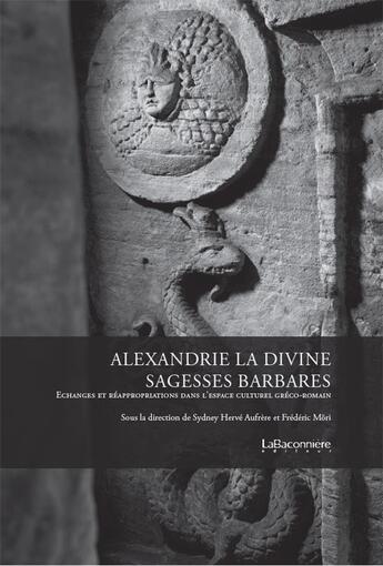 Couverture du livre « Alexandrie la divine : sagesses barbares » de Sydney Aufrere et Frederic Mori aux éditions La Baconniere