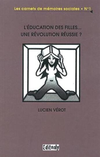 Couverture du livre « L'education des filles... une revolution reussie ? » de Verot Lucien aux éditions Editonly