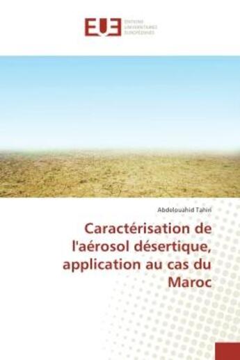 Couverture du livre « Caracterisation de l'aerosol desertique, application au cas du Maroc » de Abdelouahid Tahiri aux éditions Editions Universitaires Europeennes