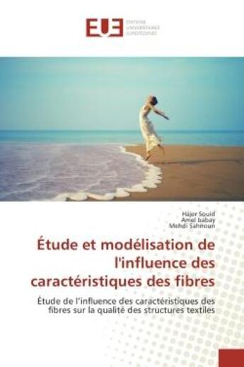 Couverture du livre « Etude et modelisation de l'influence des caracteristiques des fibres : Etude de l'influence des caracteristiques des fibres sur la qualite des structures textiles » de Souid, , Hajer aux éditions Editions Universitaires Europeennes