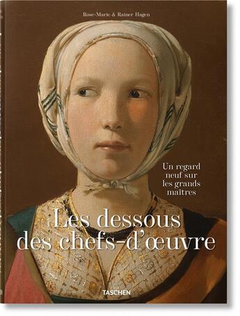 Couverture du livre « Les dessous des chefs-d'oeuvre : un regard neuf sur les grands maîtres » de Rose-Marie Hagen et Rainer Hagen aux éditions Taschen