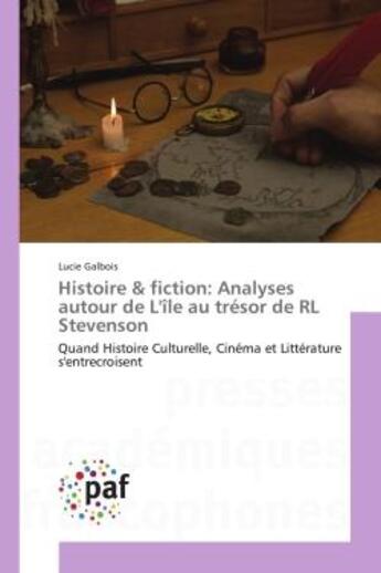 Couverture du livre « Histoire & fiction: Analyses autour de L'île au trèsor de RL Stevenson : Quand Histoire Culturelle, cinema et litterature s'entrecroisent » de Lucie Galbois aux éditions Editions Universitaires Europeennes