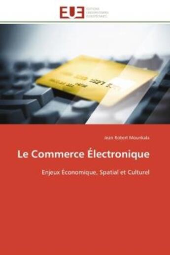 Couverture du livre « Le commerce electronique - enjeux economique, spatial et culturel » de Mounkala Jean Robert aux éditions Editions Universitaires Europeennes