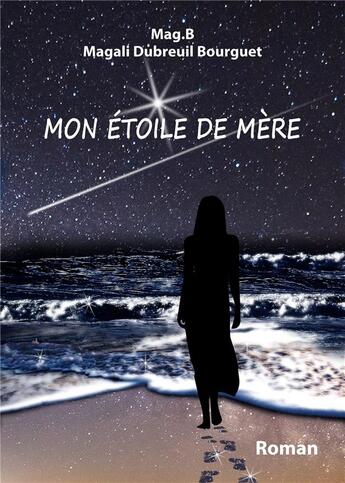 Couverture du livre « Mon étoile de mère » de Magali Dubreuil Bourguet aux éditions Dubreuil Bourguet Magali