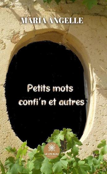 Couverture du livre « Petits mots confi'n et autres » de Maria Angelle aux éditions Le Lys Bleu