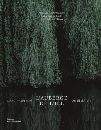 Couverture du livre « L'auberge de l'Ill : Au fil de l'eau » de Marc Haeberlin et Paul-Henry Bizon et Laurent Dupont aux éditions La Martiniere