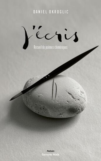 Couverture du livre « J'écris : Recueil de poèmes chimériques » de Daniel Okroglic aux éditions Editions Maia