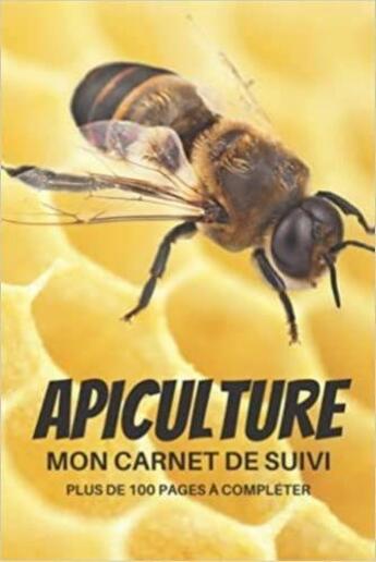 Couverture du livre « Mon carnet de suivi APICULTURE | plus de 100 pages à compléter : Cahier d'apiculture pour suivre l'évolution de mes ruches , colonies et abeilles | ... de Noel , po » de Anonyme aux éditions Katharos