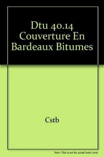 Couverture du livre « Dtu 40.14 couverture en bardeaux bitumes » de Cstb aux éditions Cstb