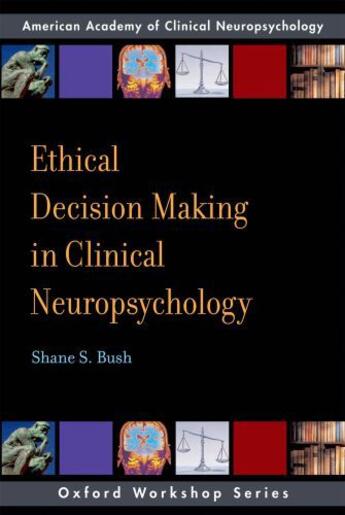 Couverture du livre « Ethical Decision Making in Clinical Neuropsychology: American Academy » de Bush Shane S aux éditions Oxford University Press Usa