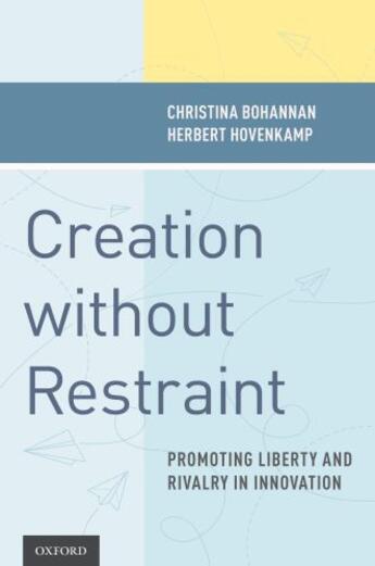 Couverture du livre « Creation without Restraint: Promoting Liberty and Rivalry in Innovatio » de Hovenkamp Herbert aux éditions Oxford University Press Usa