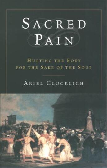 Couverture du livre « Sacred Pain: Hurting the Body for the Sake of the Soul » de Glucklich Ariel aux éditions Oxford University Press Usa