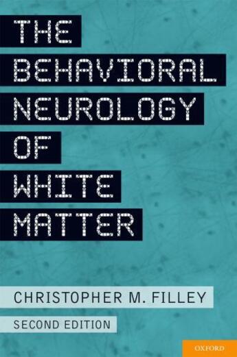 Couverture du livre « The Behavioral Neurology of White Matter » de Filley Christopher aux éditions Oxford University Press Usa