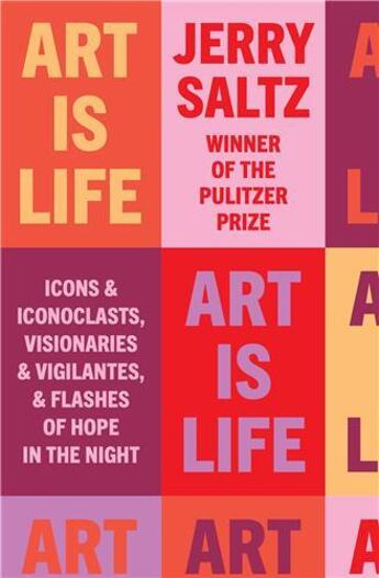 Couverture du livre « Art is life : icons and iconoclasts, visionaries and vigilantes, and flashes of hope in the night » de Jerry Saltz aux éditions Random House Us