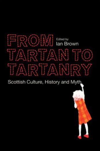 Couverture du livre « From Tartan to Tartanry: Scottish Culture, History and Myth » de Ian Brown aux éditions Edinburgh University Press