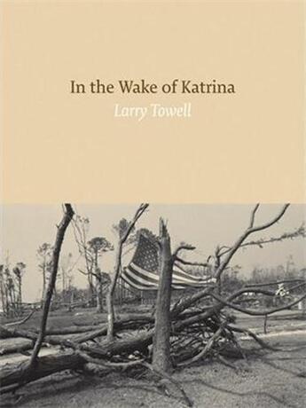 Couverture du livre « Larry towell in the wake of katrina » de Towell Larry aux éditions Chris Boot