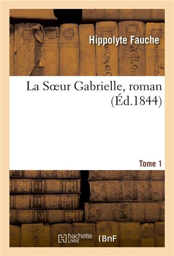 Couverture du livre « La soeur gabrielle, roman. tome 1 » de Fauche Hippolyte aux éditions Hachette Bnf