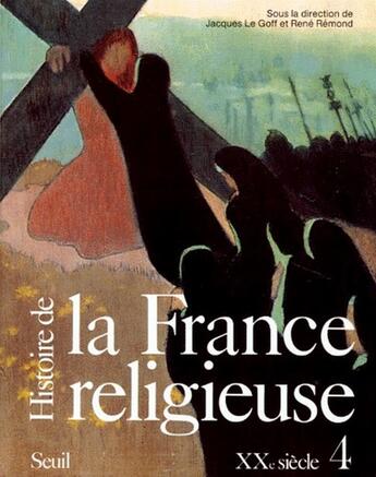 Couverture du livre « Histoire de la France religieuse, XX siècle Tome 4 » de Jacques Le Goff aux éditions Seuil