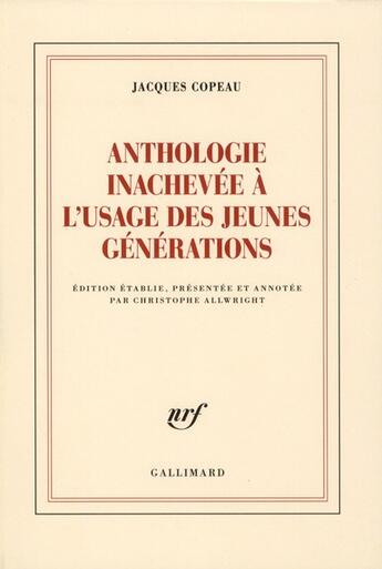 Couverture du livre « Anthologie inachevée à l'usage des jeunes générations » de Jacques Copeau aux éditions Gallimard