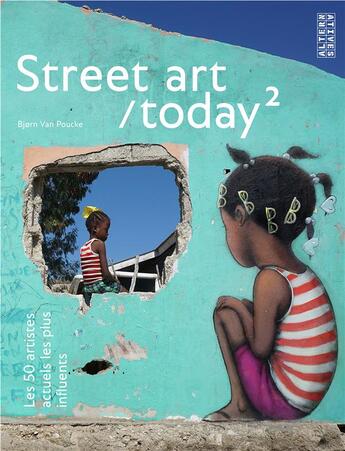 Couverture du livre « Street art/today t.2 ; les 50 artistes actuels les plus influents » de Bjorn Van Poucke et Elise Luong aux éditions Alternatives