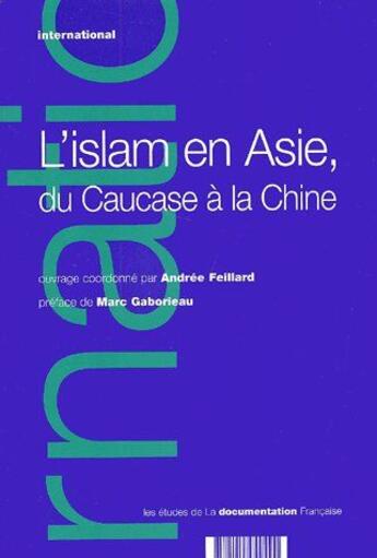 Couverture du livre « L'islam en Asie ; du Caucase à la Chine » de Feillard Andree / Ga aux éditions Documentation Francaise