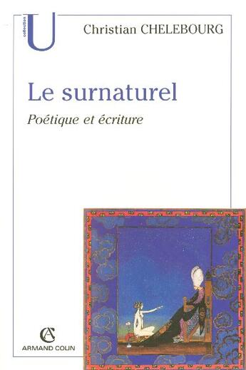 Couverture du livre « Le surnaturel ; poétique et écriture » de Christian Chelebourg aux éditions Armand Colin