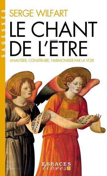 Couverture du livre « Le chant de l'être : analyser, construire, harmoniser par la voix » de Wilfart Serge aux éditions Albin Michel