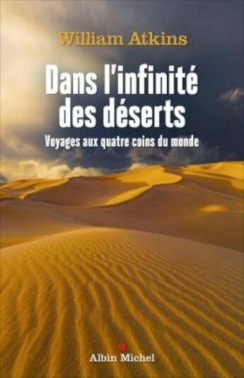 Couverture du livre « Dans l'infinité des déserts : voyages aux quatre coins du monde » de William Atkins aux éditions Albin Michel