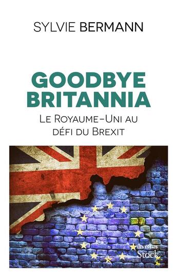 Couverture du livre « Goodbye Britannia ; le Royaume-Uni au défi du Brexit » de Sylvie Bermann aux éditions Stock