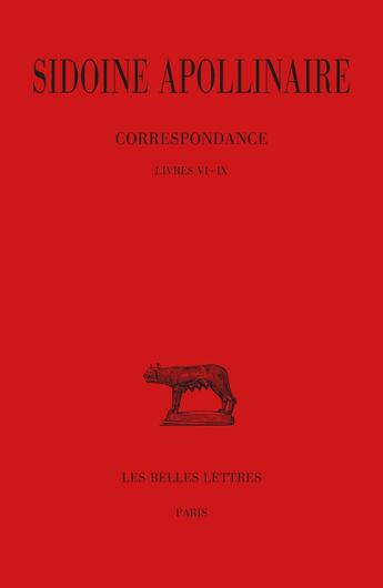 Couverture du livre « Correspondance Tome 3 ; livre 6 à 9 » de Sidoine Apollinaire aux éditions Belles Lettres