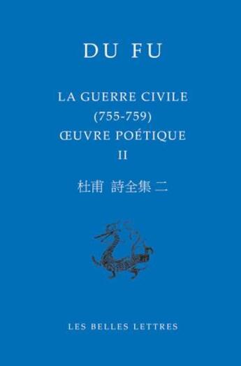 Couverture du livre « La guerre civile (755-759) ; oeuvre poétique II » de Fu Du aux éditions Belles Lettres