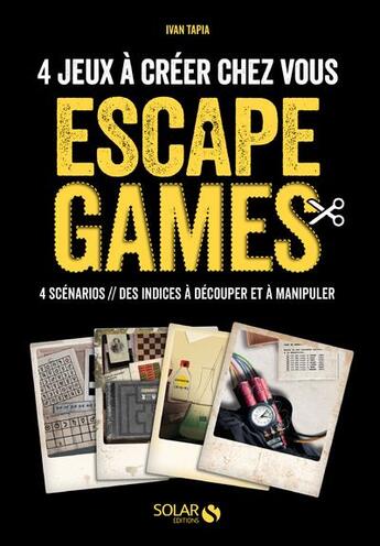 Couverture du livre « Escape game ; 4 scénarios à jouer chez soi » de  aux éditions Solar