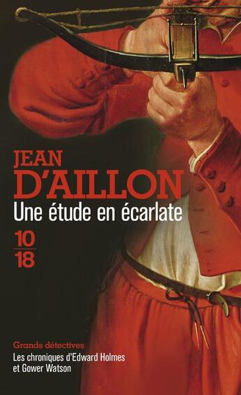 Couverture du livre « Les chroniques d'Edward Holmes et Gower Watson Tome 1 : une étude en écarlate » de Jean D' Aillon aux éditions 10/18