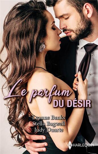 Couverture du livre « Le parfum du désir : celui qu'elle espérait, une bouleversante étreinte, une tendre passion » de Leanne Banks et Stella Bagwell et Judy Duarte aux éditions Harlequin