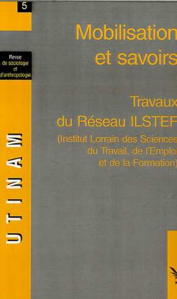 Couverture du livre « Mobilisation et savoirs - vol05 - travaux du reseau ilstef (institut lorrain des sciences du travail » de  aux éditions Editions L'harmattan