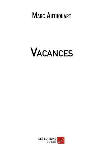 Couverture du livre « Vacances » de Marc Authouart aux éditions Editions Du Net