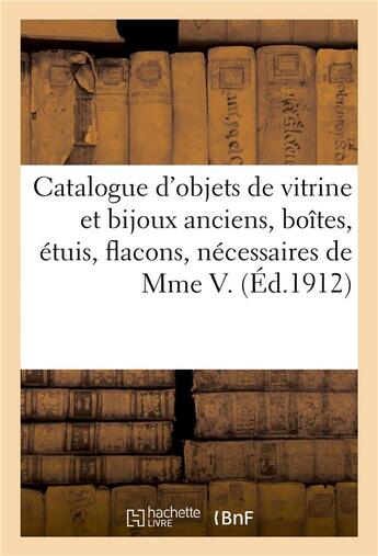 Couverture du livre « Catalogue des objets de vitrine et bijoux anciens, boîtes, étuis, flacons : nécessaires de madame V. » de H. Houzeau aux éditions Hachette Bnf