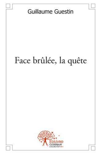 Couverture du livre « Face brulee, la quete » de Guillaume Guestin aux éditions Edilivre