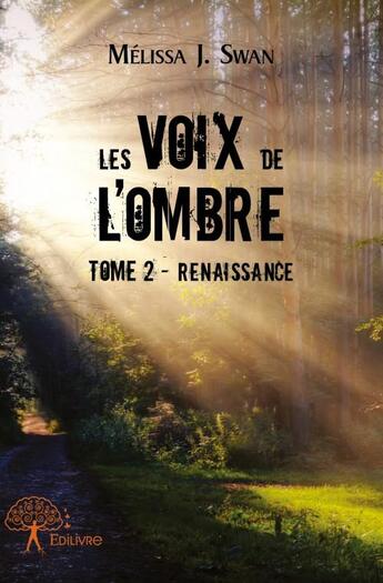 Couverture du livre « Les voix de l'ombre t.2 ; renaissance » de Melissa J. Swan aux éditions Edilivre