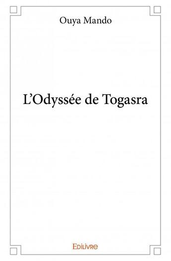 Couverture du livre « L'odyssée de Togasra » de Ouya Mando aux éditions Edilivre