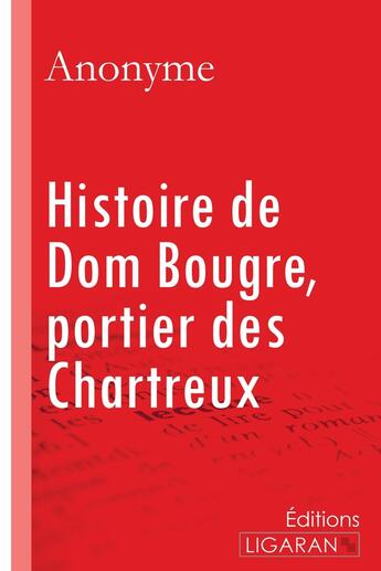 Couverture du livre « Histoire de Dom Bougre, portier des Chartreux » de Ligaran et Anonyme aux éditions Ligaran