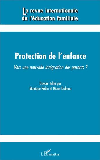 Couverture du livre « REVUE INTERNATIONALE DE L'EDUCATION FAMILIALE Tome 39 : protection de l'enfance ; vers une nouvelle intégration des parents ? » de Revue Intern Educ Fa aux éditions L'harmattan