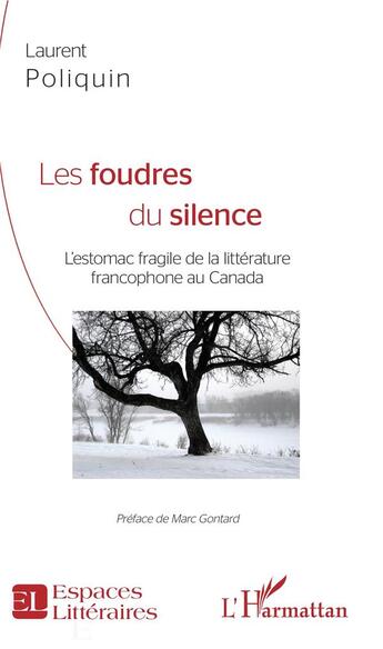 Couverture du livre « Les foudres du silence ; l'estomac fragile de la littérature francophone au Canada » de Laurent Poliquin aux éditions L'harmattan