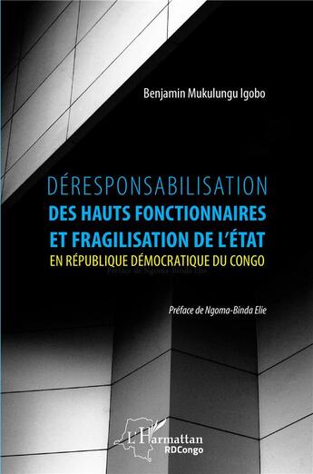 Couverture du livre « Déresponsabilisation des hauts fonctionnaires et fragilisation de l'Etat en République démocratique du Congo » de Benjamin Mukulungu Igobo aux éditions L'harmattan