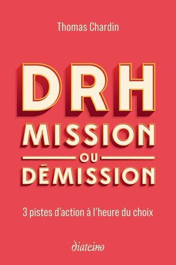 Couverture du livre « DRH : mission ou démission ; 3 pistes d'action à l'heure du choix » de Thomas Chardin aux éditions Diateino