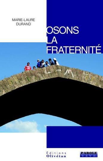 Couverture du livre « Osons la fraternite » de Marie-Laure Durand aux éditions Olivetan