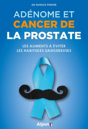 Couverture du livre « Adénome et cancer de la prostate » de Patrice Pfeiffer aux éditions Alpen