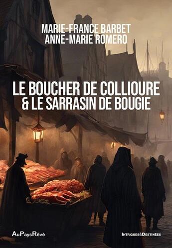 Couverture du livre « Le boucher de Collioure et le Sarrasin de Bougie » de Marie-France Barbet et Anne-Marie Romero aux éditions Au Pays Reve